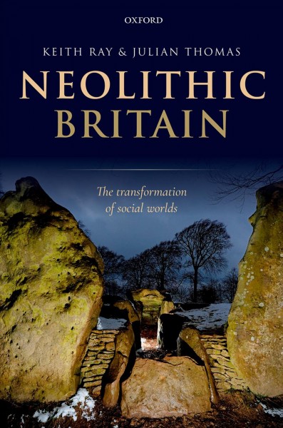 Neolithic Britain : the transformation of social worlds / Keith Ray, Julian Thomas.
