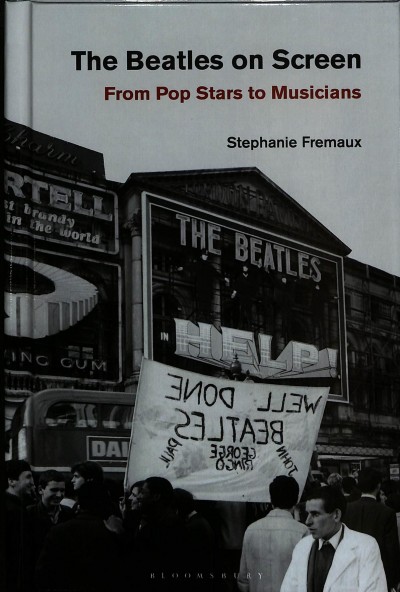 The Beatles on screen : from pop stars to musicians / Stephanie Fremaux.