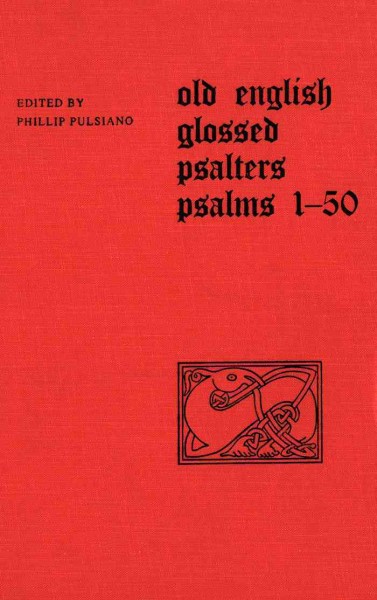 Old English glossed psalters psalms 1-50 [electronic resource] / edited by Phillip Pulsiano.