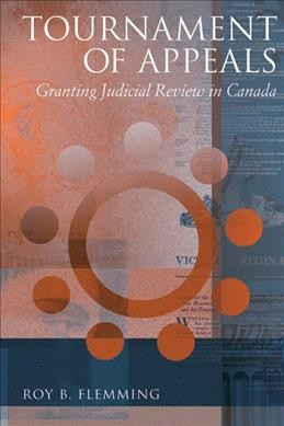Tournament of appeals [electronic resource] : granting judicial review in Canada / Roy B. Flemming.