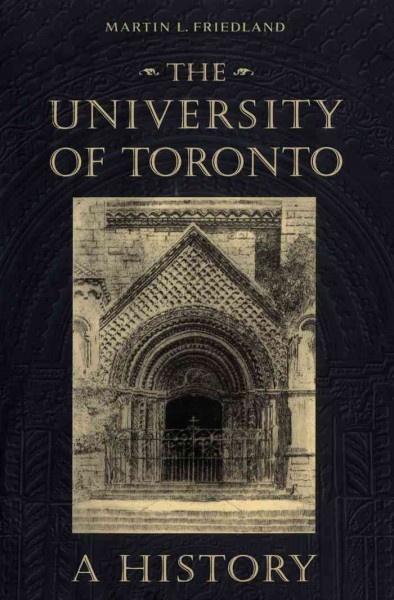 The University of Toronto, Ont. [electronic resource] : a history / Martin L. Friedland.
