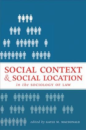 Social context and social location in the sociology of law [electronic resource] / edited by Gayle M. MacDonald.