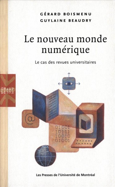 Le nouveau monde numérique [electronic resource] : le cas des revues universitaires / Gérard Boismenu et Guylaine Beaudry.