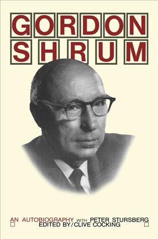 Gordon Shrum [electronic resource] : an autobiography / with Peter Stursberg ; edited by Clive Cocking.