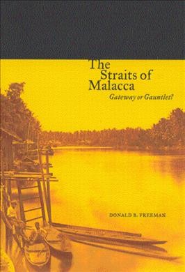 The Straits of Malacca [electronic resource] : gateway or gauntlet? / Donald B. Freeman.