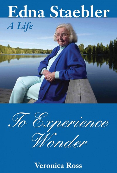 To experience wonder [electronic resource] : Edna Staebler, a life / Veronica Ross.