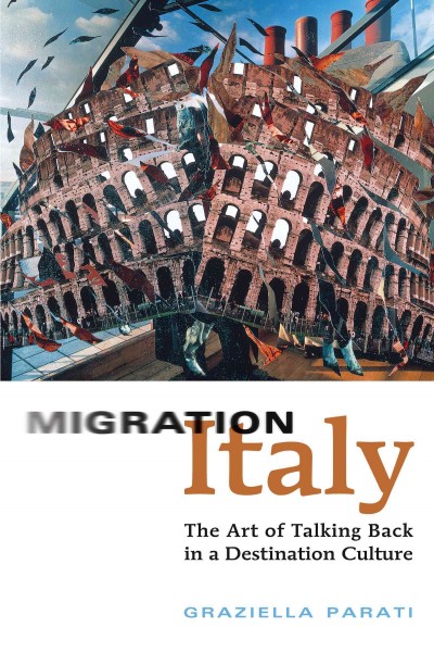Migration Italy [electronic resource] : the art of talking back in a destination culture / Graziella Parati.
