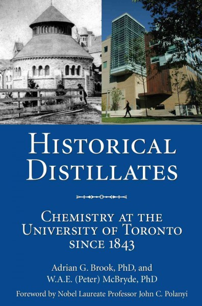Historical distillates [electronic resource] : chemistry at the University of Toronto since 1843 / Adrian G. Brook and W.A.E. (Peter) McBryde.