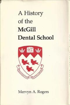 A history of the McGill dental school / Mervyn A. Rogers.