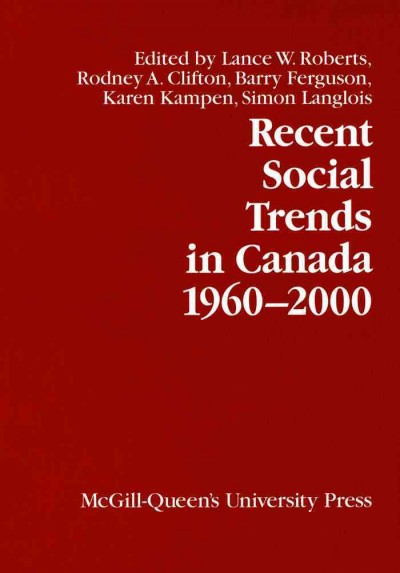 Recent social trends in Canada, 1960-2000 [electronic resource] / edited by Lance W. Roberts ... [et al.].