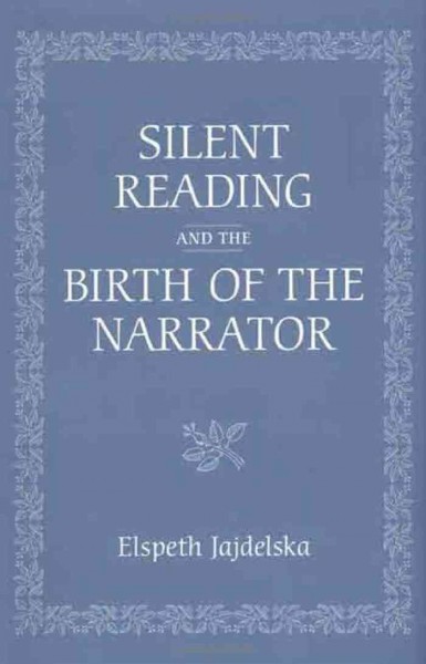 Silent reading and the birth of the narrator [electronic resource] / Elspeth Jajdelska.