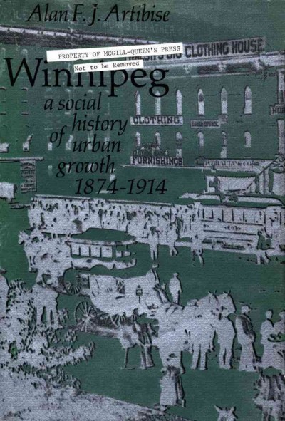 Winnipeg [electronic resource] : a social history of urban growth, 1874-1914 / Alan F.J. Artibise.
