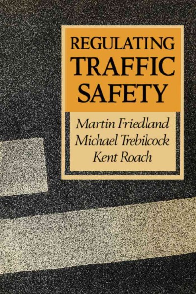 Regulating traffic safety [electronic resource] / Martin Friedland, Michael Trebilcock, Kent Roach.
