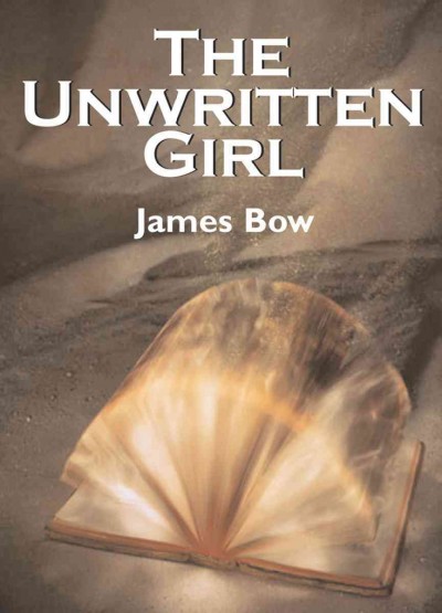 The unwritten girl [electronic resource] / James Bow.