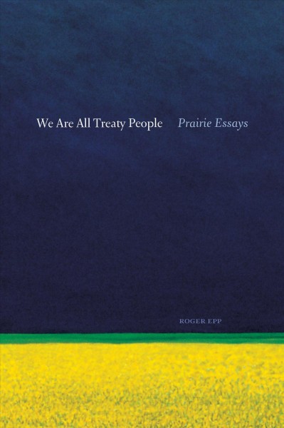 We are all treaty people : Prairie essays / Roger Epp.