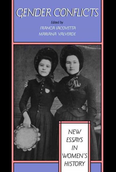 Gender conflicts [electronic resource] : new essays in women's history / edited by Franca Iacovetta and Mariana Valverde.