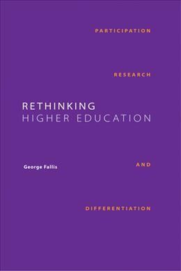 Rethinking higher education : participation, research, and differentiation / George Fallis.