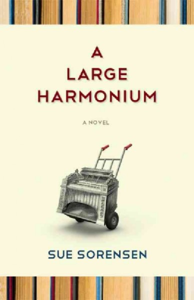 A large harmonium [electronic resource] : a novel / Sue Sorensen.