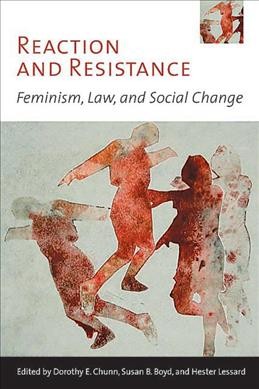 Reaction and resistance [electronic resource] : feminism, law, and social change / edited by Dorothy E. Chunn, Susan B. Boyd, and Hester Lessard.