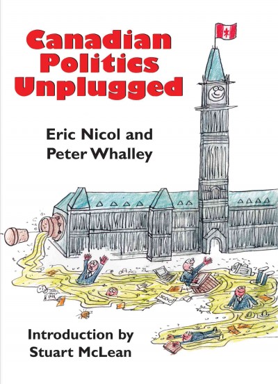 Canadian politics unplugged [electronic resource] / Eric Nicol and Peter Whalley ; introduction by Stuart McLean.