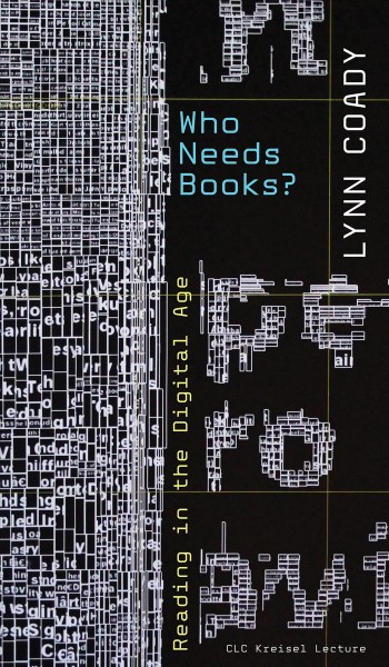 Who needs books? : reading in the digital age / Lynn Coady.