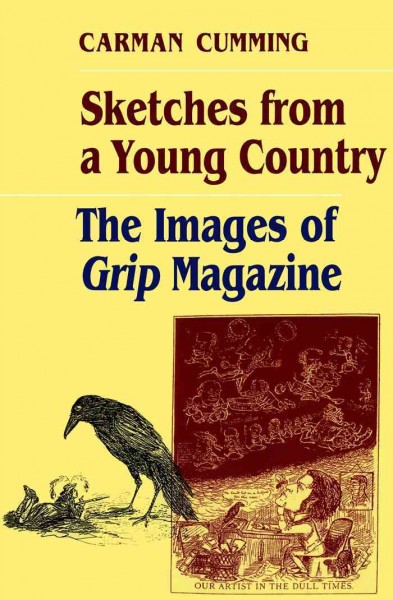 Sketches from a young country [electronic resource] : the images of Grip magazine / Carman Cumming.