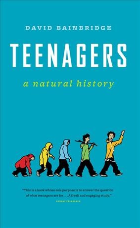 Teenagers [electronic resource] : a natural history / David Bainbridge.