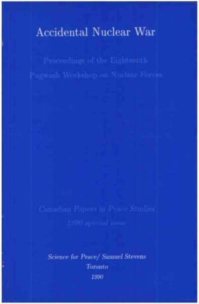 Accidental nuclear war [electronic resource] : proceedings of the eighteenth Pugwash Workshop on Nuclear Forces / editors: Derek Paul, Michael D. Intriligator and Paul Smoker.