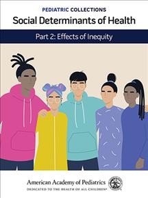 Social determinants of health. Part 2, Effects of inequity / commentaries by Kimberly Gayle Montez, Maria Trent.