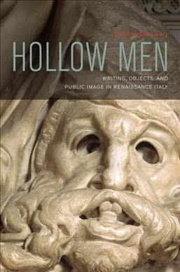 Hollow men : writing, objects, and public image in Renaissance Italy / Susan Gaylard.