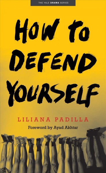 How to defend yourself / Liliana Padilla ; foreword by Ayad Akhtar.