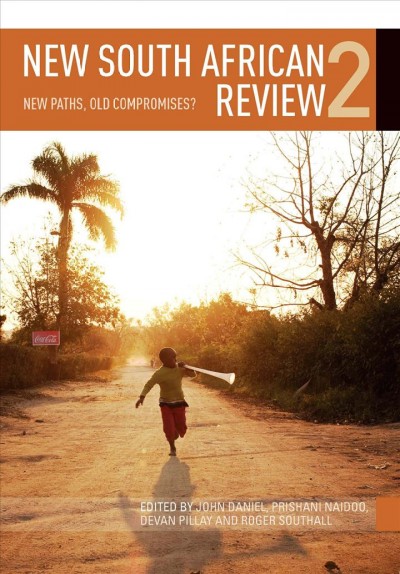 New South African review 2 : new paths, old compromises / edited by John Daniel [and three others].