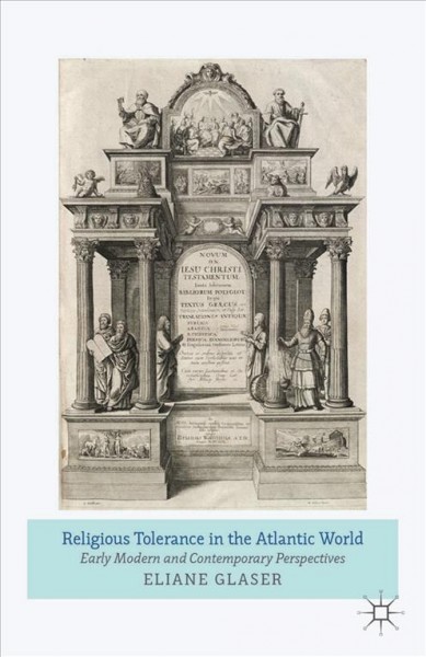 Religious Tolerance in the Atlantic World : Early Modern and Contemporary Perspectives.