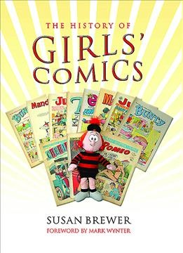 The history of girls' comics / Susan Brewer ; [foreword by Mark Wynter].