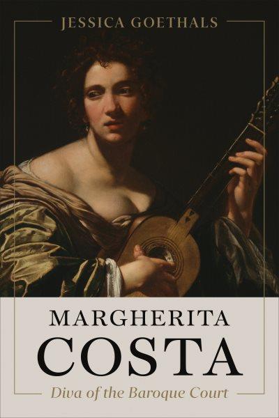 Margherita Costa, diva of the baroque court / Jessica Goethals.