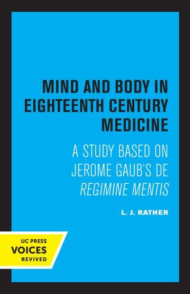 Mind and Body in Eighteenth Century Medicine [electronic resource] : A Study Based on Jerome Gaub's de Regimine Mentis.