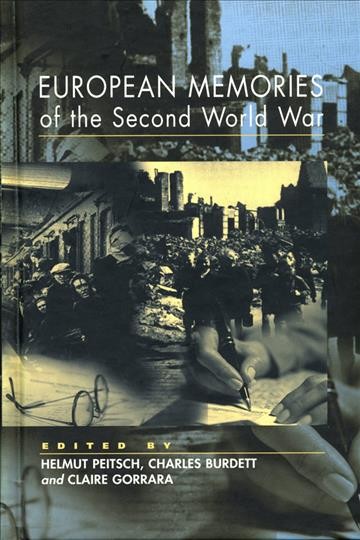 European memories of the Second World War / edited by Helmut Peitsch, Charles Burdett, and Claire Gorrara.