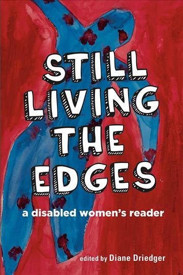 Still living the edges : a disabled women's reader / edited by Diane Driedger.