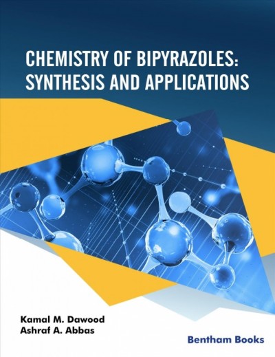 Chemistry of Bipyrazoles [electronic resource] : synthesis and applications / Kamal M. Dawood & Ashraf A. Abbas.
