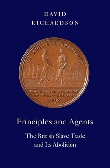 Principles and agents : the British slave trade and its abolition / David Richardson.