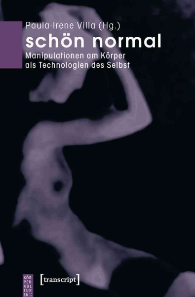 Sch&#xFFFD;on normal : Manipulationen am K&#xFFFD;orper als Technologien des Selbst / edited by Paula-Irene Villa.