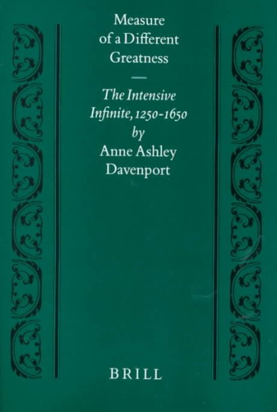 Measure of a Different Greatness : The Intensive Infinite, 1250-1650 / Anne Davenport.