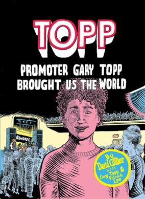 Topp : promoter Gary Topp brought us the world / by David Collier ; with Gary Topp.