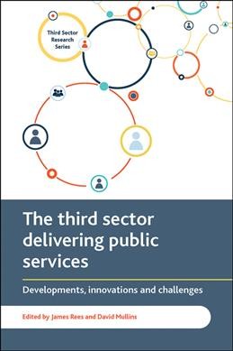 The third sector delivering public services : developments, innovations and challenges / edited by James Rees and David Mullins.