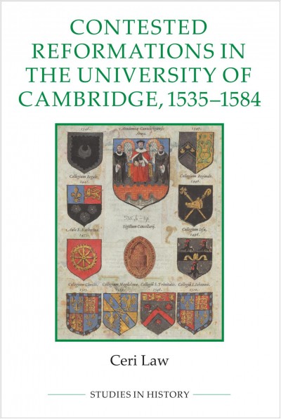 Contested reformations in the University of Cambridge, c.1535-84 / Ceri Law.