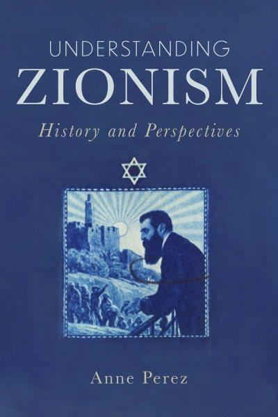 Understanding Zionism : History and Perspectives / Anne Perez