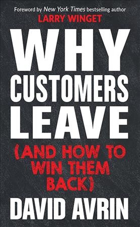 Why customers leave : (and how to win them back) / David Avrin ; foreword by Larry Winget.