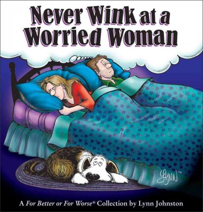 Never wink at a worried woman : a For better or for worse collection / by Lynn Johnston.
