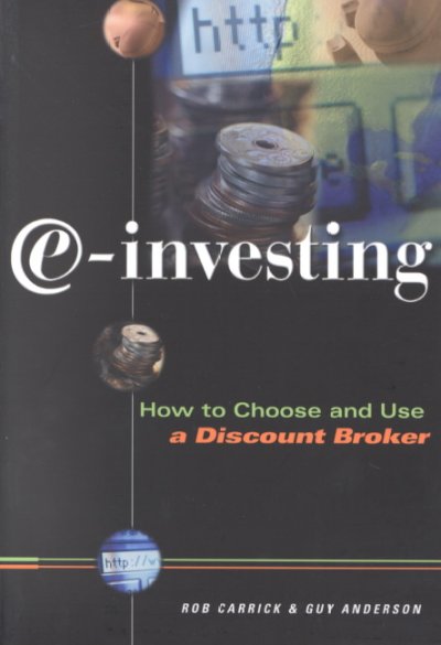 E-investing : how to choose and use a discount broker / Rob Carrick & Guy J. Anderson.