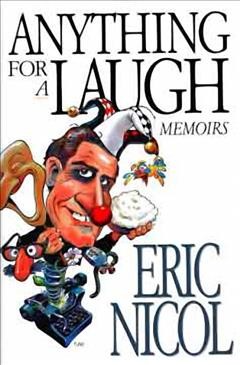 Anything for a laugh : memoirs / Eric Nicol.